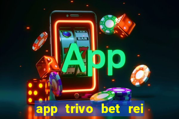 app trivo bet rei do bicho